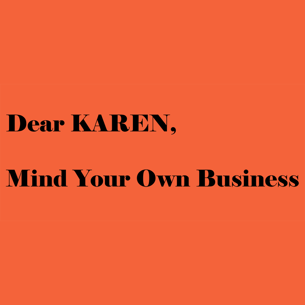 Mind Your Own Business KAREN